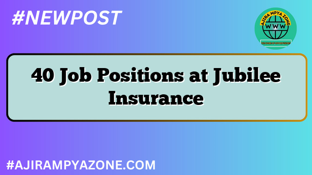 40 Job Positions at Jubilee Insurance