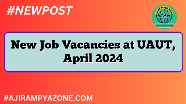 New Job Vacancies at UAUT, April 2024
