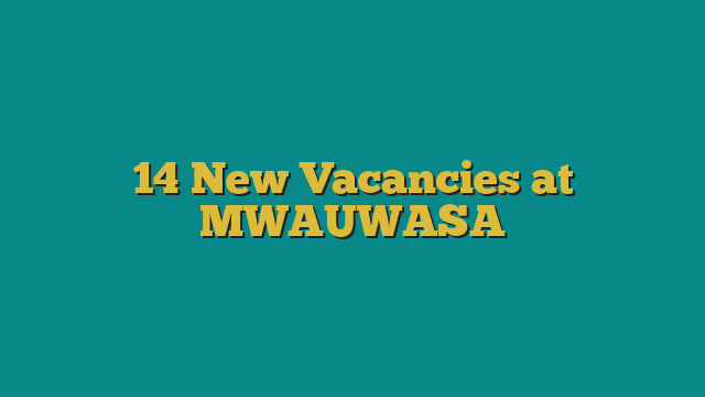 14 New Vacancies at MWAUWASA