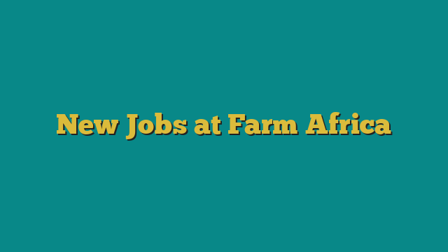 New Jobs at Farm Africa